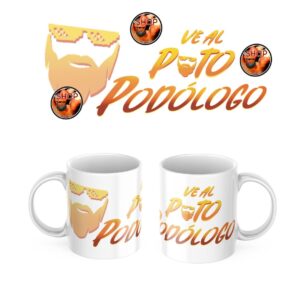 Taza "VE AL P*TO PODÓLOGO"